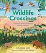 Barr, C: Wildlife Crossings: Protecting Animal Pathways Arou - Catherine Barr - 9781536236255