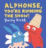 Alphonse, You're Ruining the Show! - Daisy Hirst - 9781536238891