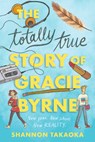 The Totally True Story of Gracie Byrne - Shannon Takaoka - 9781536241938