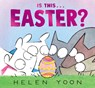 Is This . . . Easter?: (A Funny Holiday Board Book for Toddlers, Preschoolers, and Kids Ages 2-5 - Perfect for Easter Baskets) - Helen Yoon - 9781536246971