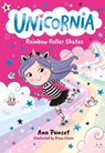 Unicornia: Rainbow Roller Skates: (A Magical Chapter Book for Kids Ages 5-7 about Friendship, Fun, and Rainbow-Sparkle Roller Skating) - Ana Punset - 9781536248197