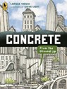Concrete: From the Ground Up: (An Educational, Nonfiction Picture Book Exploring the Science, History, and Engineering of Concrete - For Kids Ages 7-1 - Larissa Theule - 9781536250534