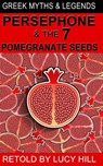 Persephone and The Seven Pomegranate Seeds - Lucy Hill - 9781536504170