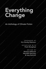 Everything Change: An Anthology of Climate Fiction - ASU Imagination and Climate Futures Initiative ; Paolo Bacigalupi ; Adam Flynn ; Andrew Dana Hudson ; Kelly Cowley ; Matthew S. Henry ; Ashley Bevilacqua Anglin ; Daniel Thron ; Kathryn Blume ; Stirling Davenport ; Diana Rose Harper ; Henrietta Hartl ; Sh - 9781536577143