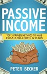 Passive Income: 3 Proven Methods to Make $300-$10,000 a Month in 90 Days - Peter Becker - 9781536816860
