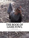 The Book of Game Fowl: Chicken Breeds Book 47 - Jackson Chambers - 9781536876857
