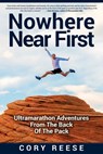 Nowhere Near First: Ultramarathon Adventures From The Back Of The Pack - Cory Reese - 9781537001807