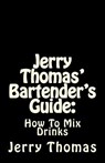 Jerry Thomas' Bartender's Guide: How To Mix Drinks - Jerry Thomas - 9781537030500