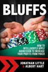 Bluffs: How to Intelligently Apply Aggression to Increase Your Profits from Poker - Albert Hart - 9781537130231