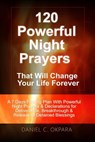 120 Powerful Night Prayers that Will Change Your Life Forever: A 7 Days Fasting Plan With Powerful Prayers & Declarations for Deliverance, Breakthroug - Daniel C. Okpara - 9781537148700