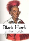 Black Hawk: Autobiography of Ma-Ka-Tai-Me-She-Kia-Kiak - Black Hawk - 9781537265971