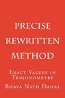 Precise- Rewritten: Exact Values in Trigonometry - Bhava Nath Dahal - 9781537299297