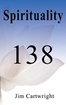 Spirituality 138 - Jim Cartwright - 9781537309132