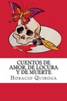 Cuentos de Amor, de Locura y de Muerte - Horacio Quiroga - 9781537341149