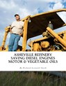 Asheville Refinery: Using Diesel Engines With Waste Oil Without Conversion (Chemical & Vegetable) - Richard Leonard Smith - 9781537380216