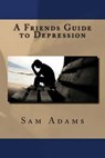 A Friends Guide to Depression - ADAMS,  Sam - 9781537516295
