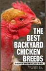 The Best Backyard Chicken Breeds (Color Edition): A List of Top Birds For Pets, Eggs or Meat - Jill Bong - 9781537713847