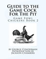 Guide to the Game Cock For The Pit: Game Fowl Chickens Book 2 - Jackson Chambers - 9781537779195