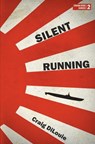 Silent Running: a novel of the Pacific War - Craig Dilouie - 9781537783949