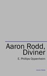 Aaron Rodd, Diviner - E. Phillips Oppenheim - 9781537800042