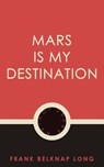 Mars is My Destination - Frank Belknap Long - 9781537804187