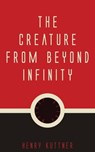 The Creature from Beyond Infinity - Henry Kuttner - 9781537807881