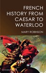 French History from Caesar to Waterloo - Mary Robinson - 9781537808956