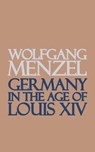 Germany in the Age of Louis the Fourteenth - Wolfgang Menzel - 9781537810850