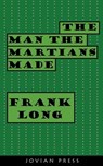 The Man the Martians Made - Frank Long - 9781537820330