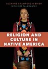 Religion and Culture in Native America - Suzanne Crawford O'Brien - 9781538104750