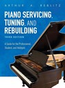 Piano Servicing, Tuning, and Rebuilding - Arthur A. Reblitz - 9781538114445