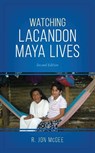 Watching Lacandon Maya Lives - R. Jon McGee - 9781538126165