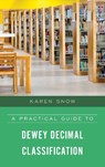 A Practical Guide to Dewey Decimal Classification - Karen Snow - 9781538127209