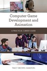 Computer Game Development and Animation - Tracy Brown Hamilton - 9781538133682
