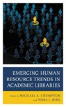Emerging Human Resource Trends in Academic Libraries - Michael A. Crumpton ; Nora J. Bird - 9781538134979