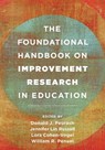 The Foundational Handbook on Improvement Research in Education - DONALD J. PEURACH ; JENNIFER LIN,  Peabody College, Vanderbi Russell ; Lora Cohen-Vogel ; William Penuel - 9781538152355