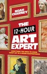 The 12-Hour Art Expert - Noah Charney - 9781538156599