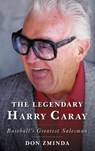 The Legendary Harry Caray - Don Zminda - 9781538159071