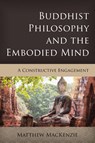 Buddhist Philosophy and the Embodied Mind - Matthew MacKenzie - 9781538160145