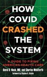 How Covid Crashed the System - David B. Nash ; Charles Wohlforth - 9781538164259