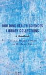 Building Health Sciences Library Collections - Megan Inman ; Marlena Rose - 9781538172728