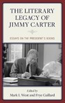 The Literary Legacy of Jimmy Carter - Mark I. West ; Frye Gaillard - 9781538188330