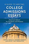 A Guide to Writing College Admissions Essays - Cory M. Franklin ; Paul Weingarten ; Suzanne Franklin ; Linda Black - 9781538191163
