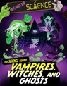 The Science Behind Vampires, Witches, and Ghosts - Joy Lin - 9781538294291