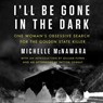 I'll Be Gone in the Dark -  - 9781538498910