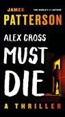 Alex Cross Must Die: A Thriller - James Patterson - 9781538710579