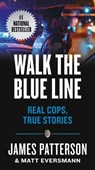 Walk the Blue Line: Real Cops, True Stories - James Patterson - 9781538710852