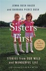 Sisters First - Barbara Pierce Bush ; Jenna Bush Hager - 9781538711422