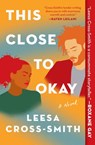 This Close to Okay - Leesa Cross-Smith - 9781538715369