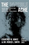 The Invisible Ache - Courtney B. Vance ; Robin Smith - 9781538725146